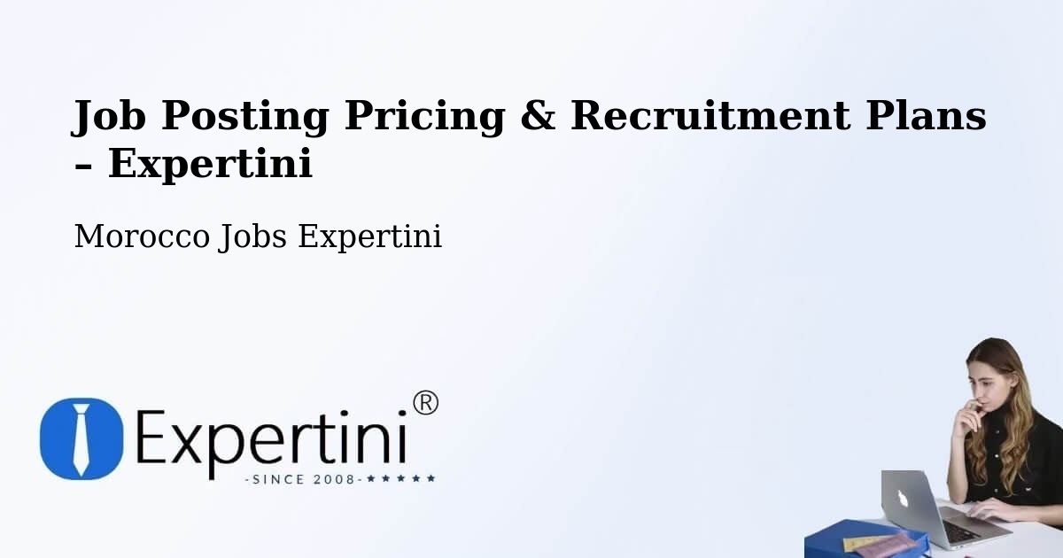 Job Posting Pricing & Recruitment Plans – Oulad Frej - Oulad Frej, Morocco Jobs Expertini
